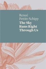 The Sky Runs Right Through Us - Renee Pettitt-Schipp - 9781742589596