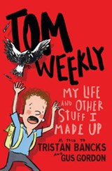 Tom Weekly 1: My Life and Other Stuff I Made Up - Tristan Bancks - 9781742744421