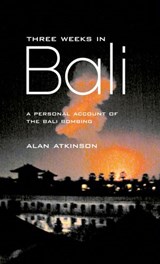 Three Weeks in Bali: A Personal Account of the Bali Bombing - Alan Atkinson - 9781743098653