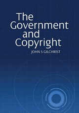 The Government and Copyright - John S Gilchrist - 9781743323748
