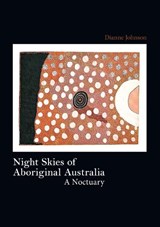 Night Skies of Aboriginal Australia - Dianne Johnson - 9781743323878
