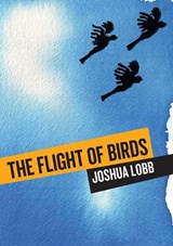 The Flight of Birds - Joshua Lobb - 9781743325834