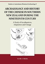Archaeology and History of the Chinese in Southern New Zealand During the Nineteenth Century - Neville A. Ritchie - 9781743329313