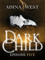 Dark Child (The Awakening): Episode 5 - Adina West - 9781743341810
