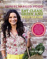 Supercharged Food: Eat Clean, Green and Vegetarian - Lee Holmes - 9781743365236