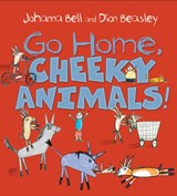 Go Home, Cheeky Animals! - Johanna Bell - 9781743368305