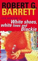 White Shoes, White Lines and Blackie: A Les Norton Novel 6 - Robert G. Barrett - 9781743549056