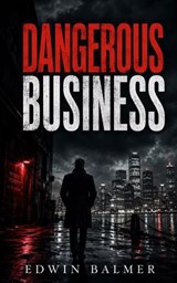Dangerous Business - Edwin Balmer - 9781759580784