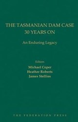 The Tasmanian Dam Case 30 Years On - Michael Coper ; James Stellios ; Heather Roberts - 9781760020828