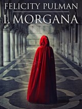 I, Morgana - Felicity Pulman - 9781760081379