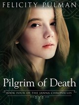 Pilgrim of Death: The Janna Chronicles 4 - Felicity Pulman - 9781760300234
