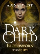 Dark Child (Bloodsworn): Episode 5 - Adina West - 9781760301750