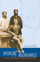 Brokers and boundaries: Colonial exploration in Indigenous territory - Tiffany Shellam - 9781760460112