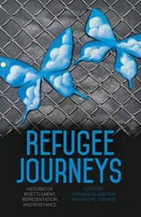 Refugee Journeys: Histories of Resettlement, Representation and Resistance - Jordana Silverstein - 9781760464189