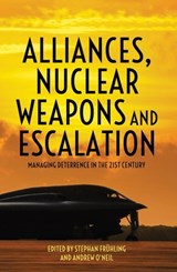 Alliances, Nuclear Weapons and Escalation: Managing Deterrence in the 21st Century - Stephan Frühling - 9781760464905
