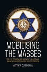 Mobilising the Masses: Populist Conservative Movements in Australia and New Zealand During the Great Depression - Matthew Cunningham - 9781760465100
