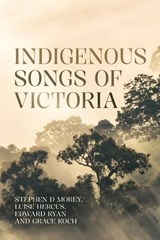Indigenous Songs of Victoria - Stephen Morey ; Edward Ryan ; Grace Koch - 9781760467111