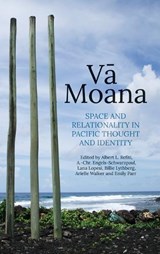 Vā Moana: Space and Relationality in Pacific Thought and Identity - Albert L. Refiti - 9781760467234
