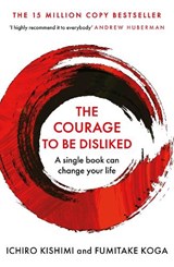 The Courage To Be Disliked - Ichiro Kishimi ; Fumitake Koga - 9781760630737