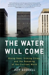 Water Will Come: Rising Seas, Sinking Cities, and the Remaki