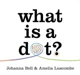 What is a Dot? - Johanna Bell - 9781760764814