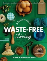 A Family Guide to Waste-Free Living - CARTER,  Lauren - 9781760783051