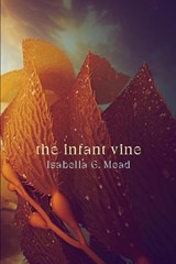 The Infant Vine - Isabella G. Mead - 9781760802868