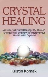 Crystal Healing - KOMAK,  Kristin - 9781761032547