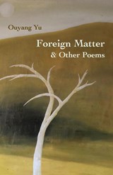 Foreign Matter & Other Poems - Ouyang Yu - 9781761093937