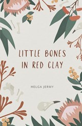 little bones in red clay - Helga Jermy - 9781761094064