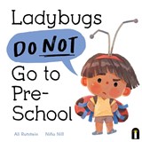 Ladybugs Do Not Go to Preschool - Ali Rutstein - 9781761213472