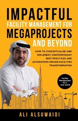 Impactful Facility Management For Megaprojects and Beyond - Ali Alsuwaidi - 9781761240867