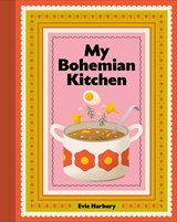 My Bohemian Kitchen - Evangeline Harbury - 9781761500664