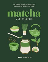 Matcha at Home - Camille Becerra - 9781761501920