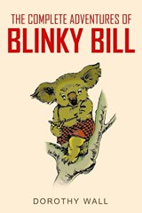 The Complete Adventures of Blinky Bill - Dorothy Wall - 9781761533020