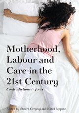 Motherhood, Labour and Care in the 21st Century - Sheree Gregory ; Kate Huppatz - 9781761540554