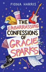 The Embarrassing Confessions of Gracie Sparks - Fiona Harris - 9781761825057