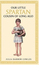 Our little Spartan cousin of long ago - Julia Darrow Cowles - 9781761831348