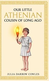 Our little Athenian cousin of long ago - Julia Darrow Cowles - 9781761831461