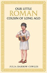 Our little Roman cousin of long ago - Julia Darrow Cowles - 9781761831508
