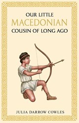 Our little Macedonian cousin of long ago - Julia Darrow Cowles - 9781761831546