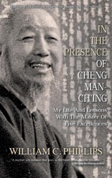 In The Presence Of Cheng Man-Ch'ing - William C. Phillips - 9781763602168