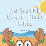 The Crab Who Couldn't Find a Friend - Soma Mandal Datta - 9781763635005