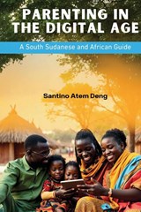 Parenting in the Digital Age - Santino Atem Deng - 9781763683983