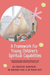 A Framework for Young Children's Spiritual Capabilities - Christine Robinson ; Brendan Hyde ; Megan Best - 9781763755222