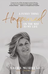 A Funny Thing Happened on The Way to My Life - Laura Muirhead - 9781763783157