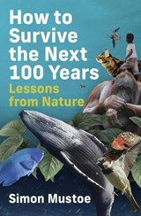 How to Survive the Next 100 Years: Lessons from Nature - Simon Mustoe - 9781763813014