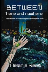 Between here and nowhere - Melanie Rees - 9781764010832