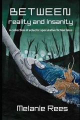 Between reality and insanity - Melanie Rees - 9781764010856