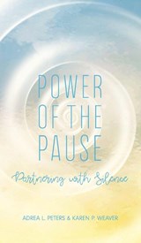 Power of the Pause - Adrea L. Peters ; Karen P. Weaver - 9781764045322